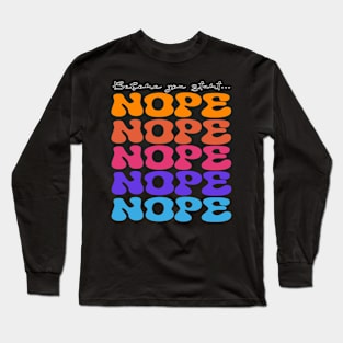 Before You Start... Nope! Long Sleeve T-Shirt